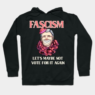 Fascism - Let's Maybe Not Vote For It Again Hoodie